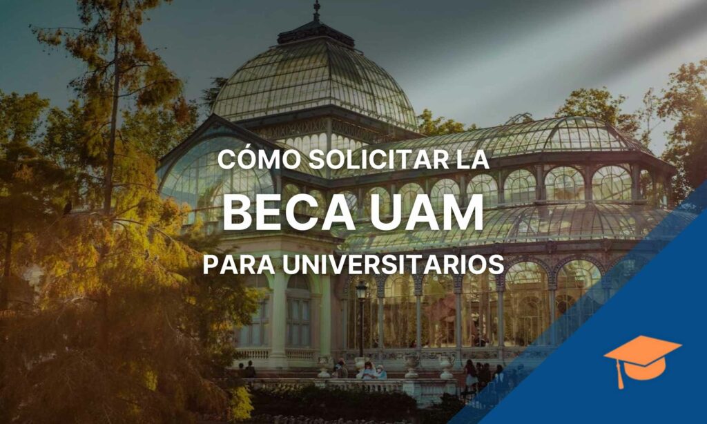 Cómo Solicitar La Beca UAM Para Universitarios - Becado