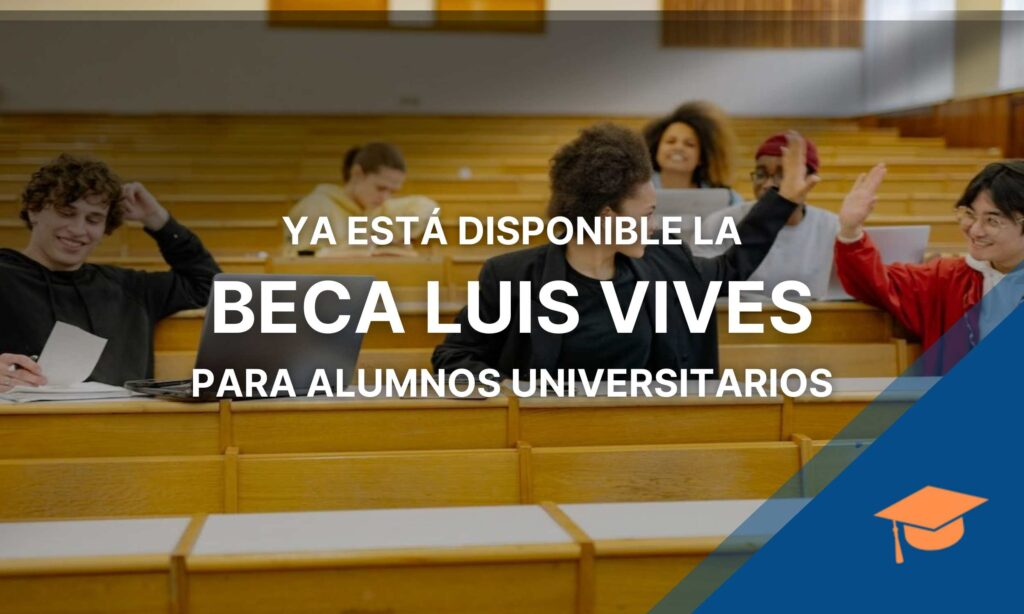 Ya está disponible la Beca Luis Vives para alumnos universitarios Becado